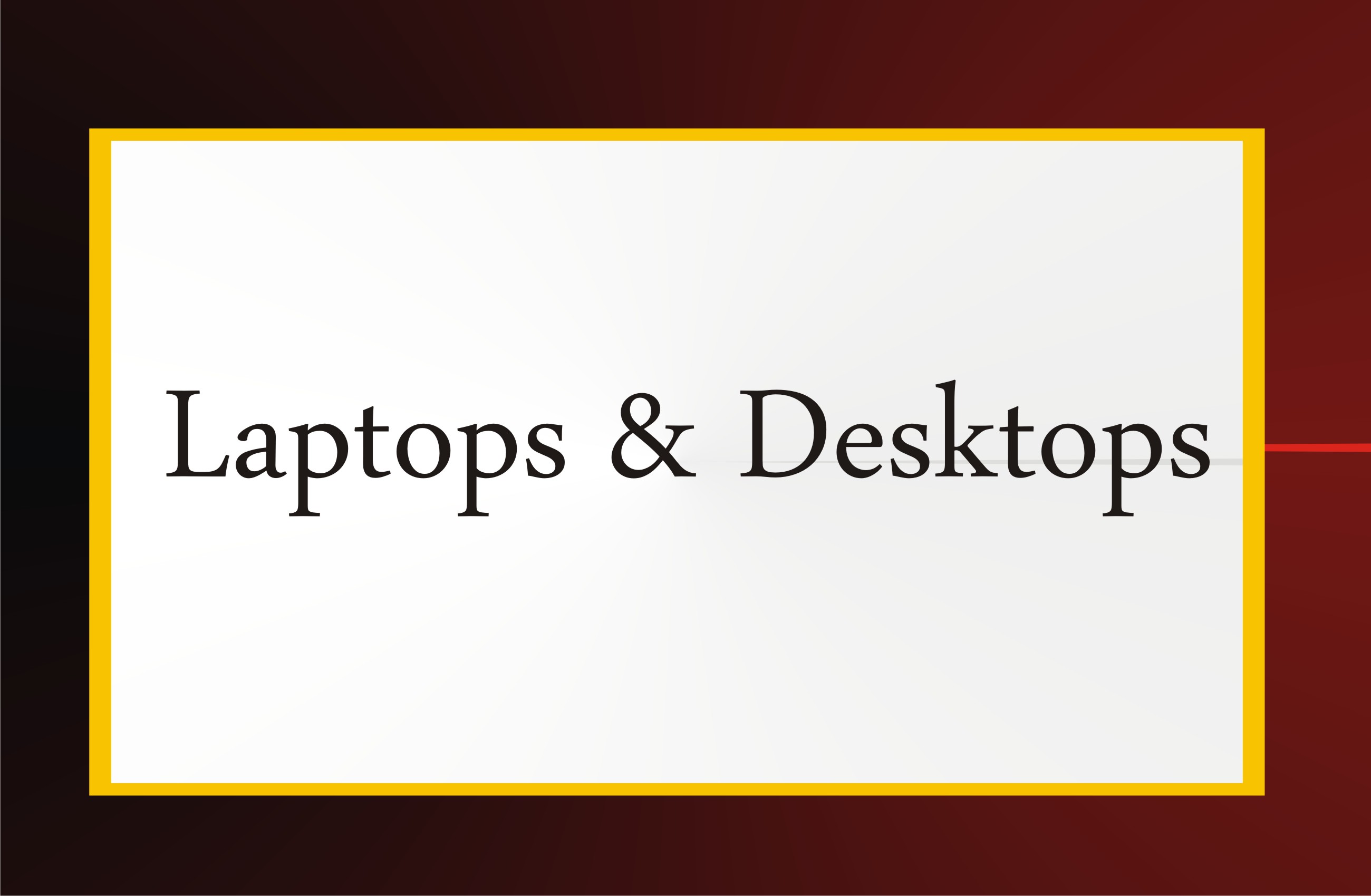 Laptop & Desktops